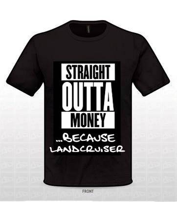 Straight Outta Money because Landcruiser T-Shirt - Black Tee | QIKAZZ 4x4 & Camping
