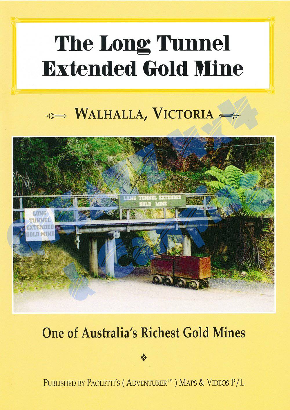 The Long Tunnel Extended Gold Mine- Walhalla, Victoria- A World Famous Gold Mine- by Adventurer Maps | Adventurer Maps